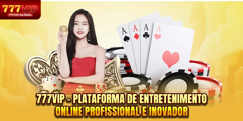 777VIP - Plataforma de entretenimento online profissional e inovador