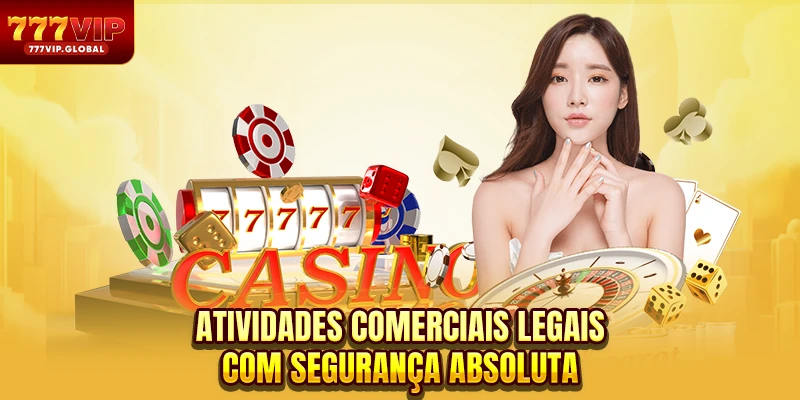 Atividades comerciais legais com segurança absoluta