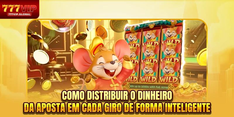 Como distribuir o dinheiro da aposta em cada giro de forma inteligente