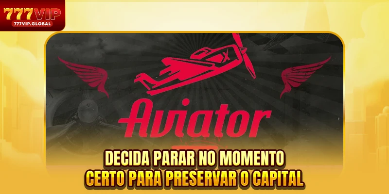 Decida parar no momento certo para preservar o capital