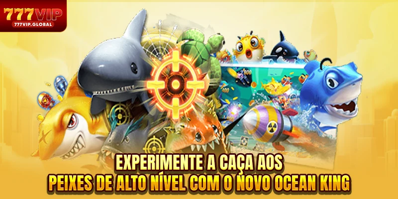 Experimente a caça aos peixes de alto nível com o novo Ocean King