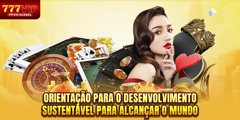 Orientação para o desenvolvimento sustentável para alcançar o mundo