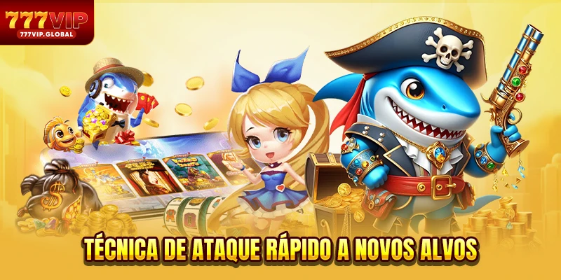 Técnica de ataque rápido a novos alvos