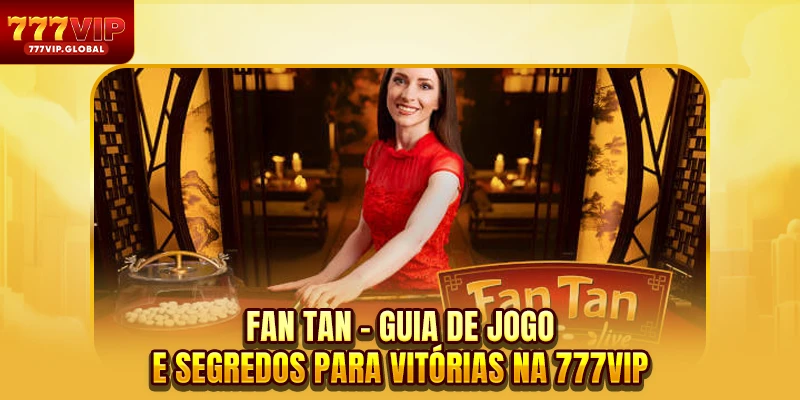 Fan Tan - Guia De Jogo E Segredos Para Vitórias Na Marca