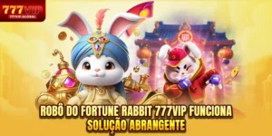 Robô Do Fortune Rabbit 777VIP Funciona - Solução Abrangente