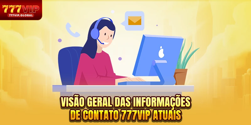 Visão geral das informações de Contato 777VIP atuais
